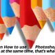 Learn Photoshop For FREE